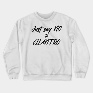 say no to Cilantro Crewneck Sweatshirt